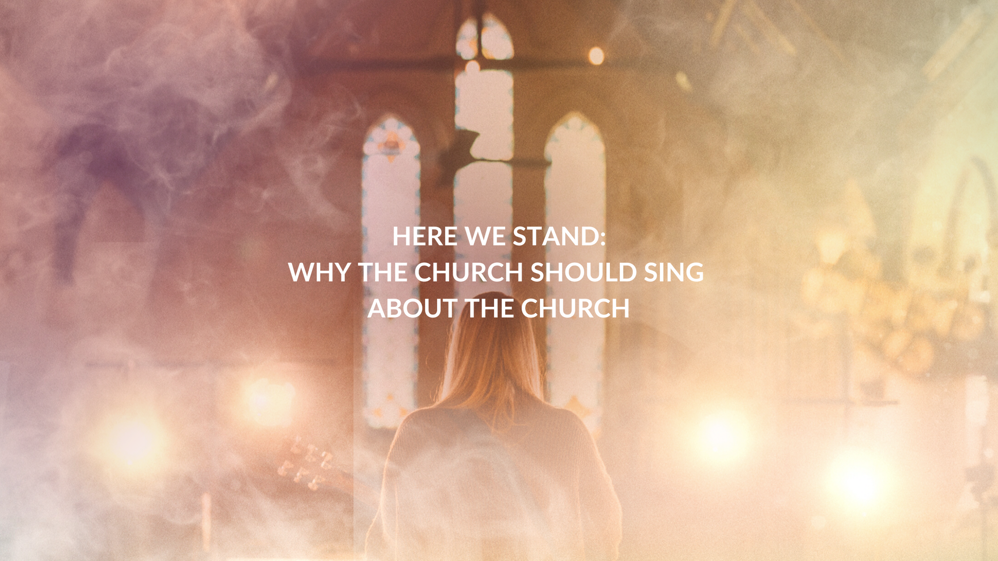 Why the Church should sing about the Church