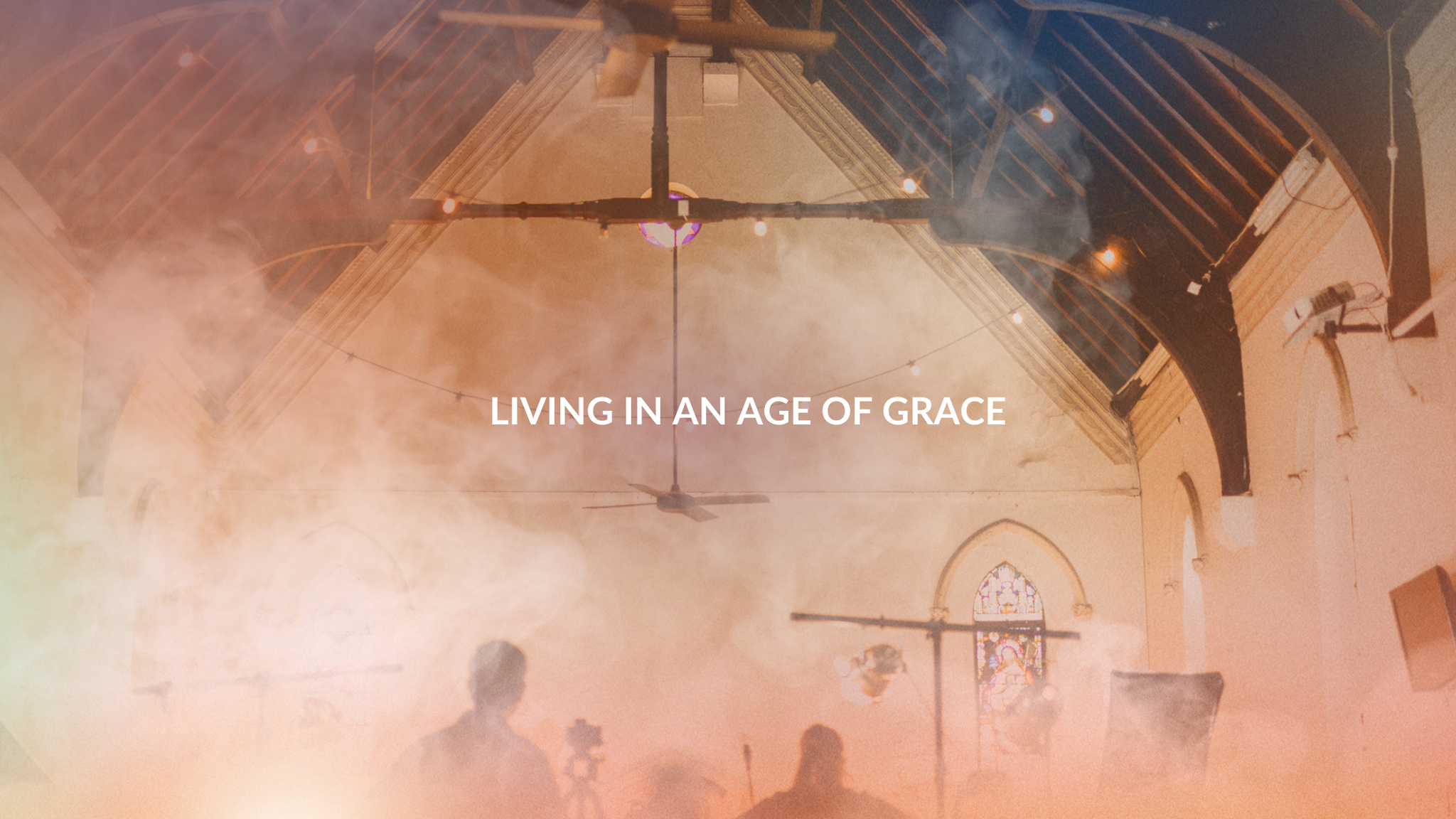 Living in an Age of Grace