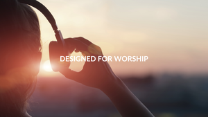 Designed for Worship