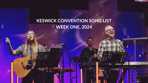 Keswick Song List 2024