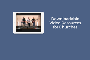 Downloadable Video Resources for Churches