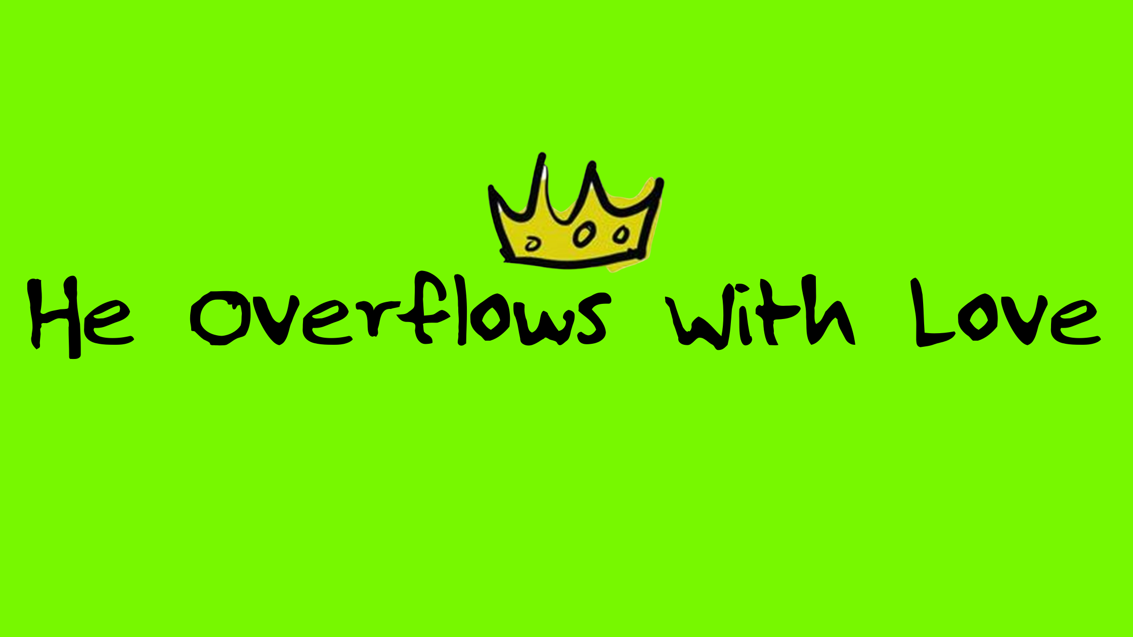 He Overflows With Love