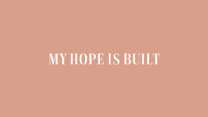 My Hope Is Built