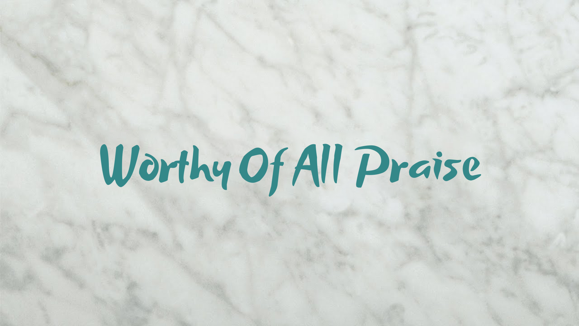 Worthy Of All Praise