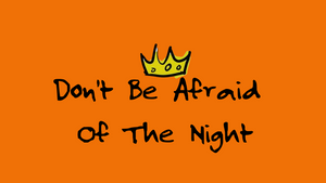 Don't Be Afraid Of The Night
