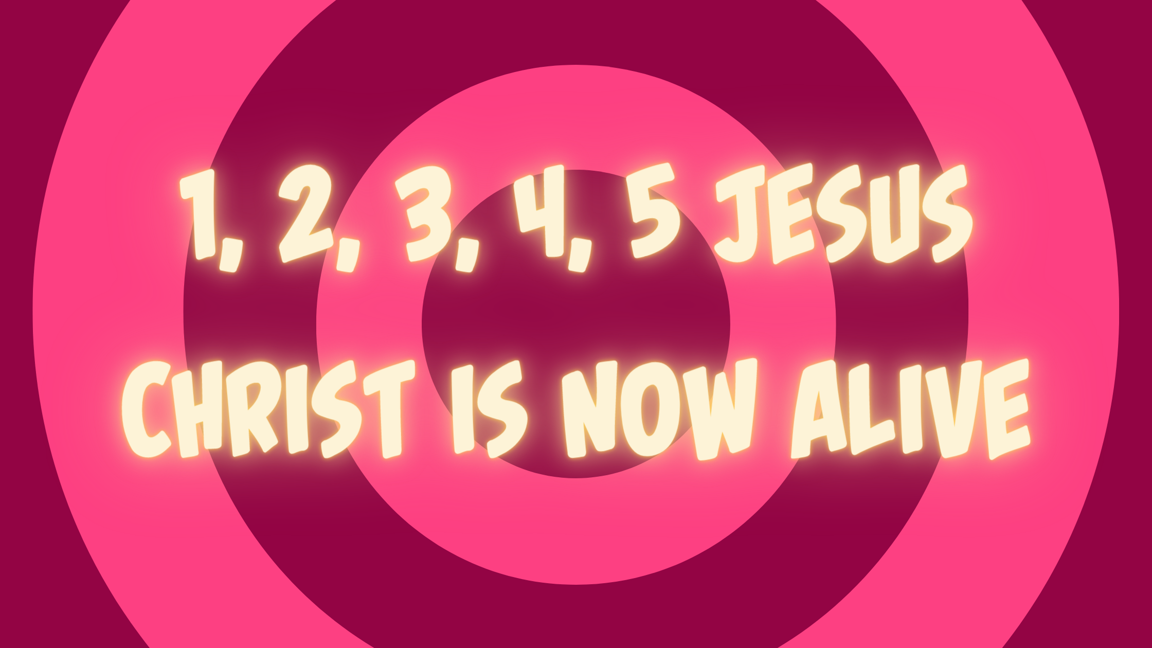1, 2, 3, 4, 5 Jesus Christ Is Now Alive