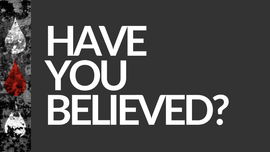 Have You Believed?