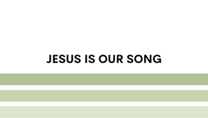 Jesus Is Our Song