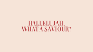 Hallelujah, What a Saviour!