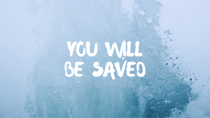 You Will Be Saved