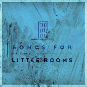 Songs For Little Rooms (Album)