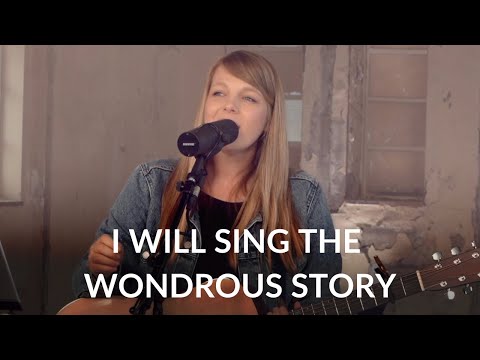 I Will Sing The Wondrous Story