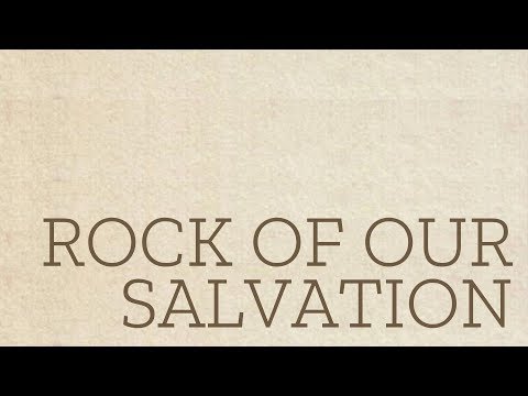 Rock of Our Salvation